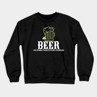 BEER-The reason I wake up every afternoon Crewneck Sweatshirt